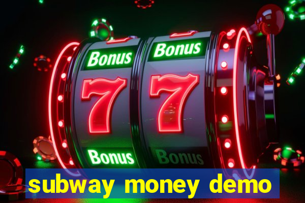 subway money demo